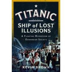 Titanic: Ship of Lost Illusions: A Floating Microcosm of Edwardian Society