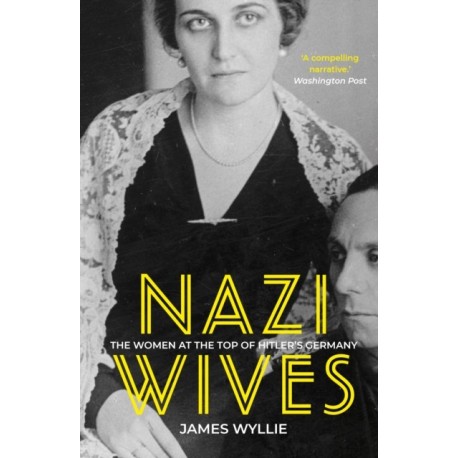 Nazi Wives: The Women at the Top of Hitler's Germany