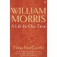 William Morris: A Life for Our Time