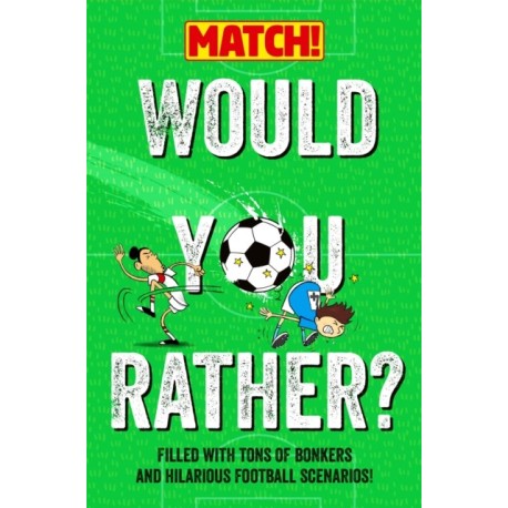 Would You Rather?: Filled with Tons of Bonkers and Hilarious Football Scenarios!