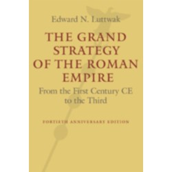 The Grand Strategy of the Roman Empire: From the First Century CE to the Third