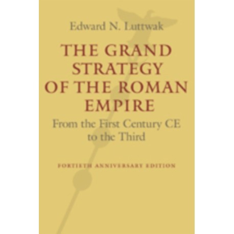 The Grand Strategy of the Roman Empire: From the First Century CE to the Third