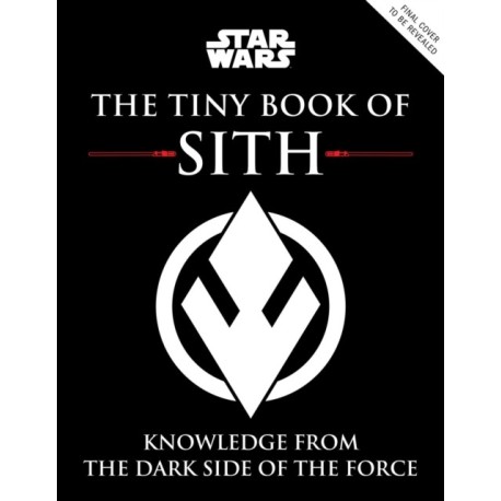 Star Wars: The Tiny Book of Sith (Tiny Book): Knowledge from the Dark Side of the Force
