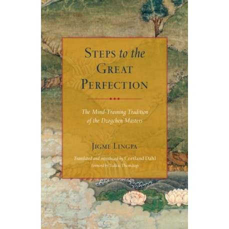 Steps to the Great Perfection: The Mind-Training Tradition of the Dzogchen Masters