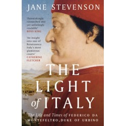 The Light of Italy: The Life and Times of Federico da Montefeltro, Duke of Urbino