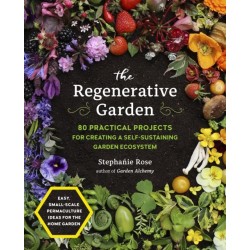 The Regenerative Garden: 80 Practical Projects for Creating a Self-sustaining Garden Ecosystem