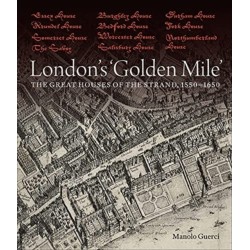 London's 'Golden Mile': The Great Houses of the Strand, 1550–1650