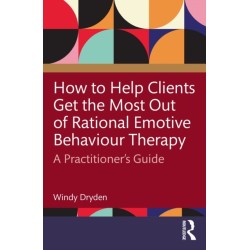 How to Help Clients Get the Most Out of Rational Emotive Behaviour Therapy: A Practitioner’s Guide