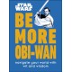 Star Wars Be More Obi-Wan: Navigate Your World with Wit and Wisdom