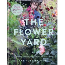 The Flower Yard: Growing Flamboyant Flowers in Containers  – THE SUNDAY TIMES BESTSELLER