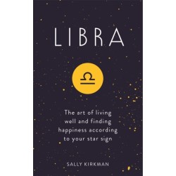 Libra: The Art of Living Well and Finding Happiness According to Your Star Sign