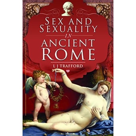 Sex and Sexuality in Ancient Rome