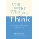 You Are Not What You Think: The Egoless Path to Self-Esteem and Generous Love