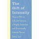The Gift of Intensity: How to Win at Life and Love as a Highly Sensitive and Emotionally Intense Person