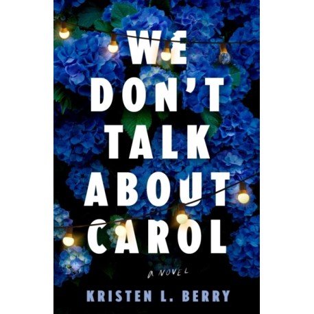 We Don't Talk About Carol: A Novel