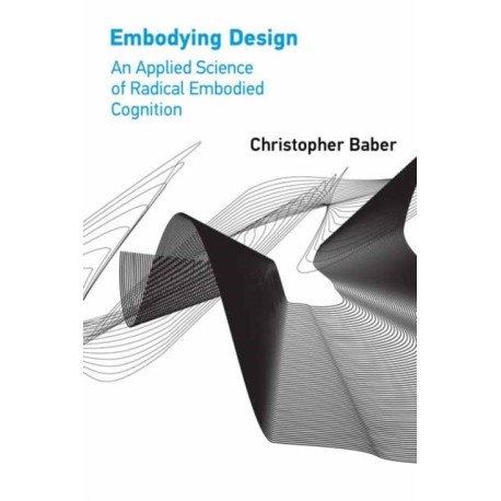 Embodying Design: An Applied Science of Radical Embodied Cognition