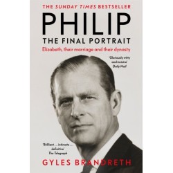 Philip: The Final Portrait - The instant Sunday Times bestselling biography of the late Duke of Edinburgh and his life with the Queen