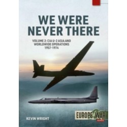 We Were Never There Volume 2: CIA U-2 Asia and Worldwide Operations 1957-1974