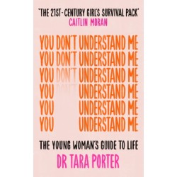 You Don't Understand Me: The Young Woman's Guide to Life - The Sunday Times bestseller