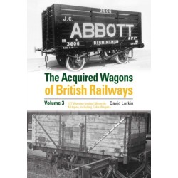 The Acquired Wagons of British Railways Volume 3: 13T Wooden-bodied Minerals (1923 RCH Specification) All Types, Including Coke Wagons