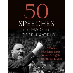 50 Speeches That Made the Modern World: Famous Speeches from Women's Rights to Human Rights