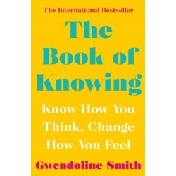 The Book of Knowing: Know How You Think, Change How You Feel