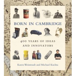 Born in Cambridge: 400 Years of Ideas and Innovators