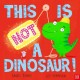 This Is NOT a Dinosaur!