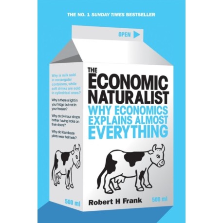 The Economic Naturalist: Why Economics Explains Almost Everything