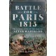 Battle for Paris 1815: The Untold Story of the Fighting after Waterloo
