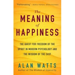 The Meaning of Happiness: The Quest for Freedom of the Spirit in Modern Psychology and the Wisdom of the East
