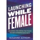 Launching While Female: Smashing the System That Holds Women Entrepreneurs Back