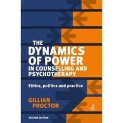 The Dynamics of Power in Counselling and Psychotherapy: Ethics, Politics and Practice