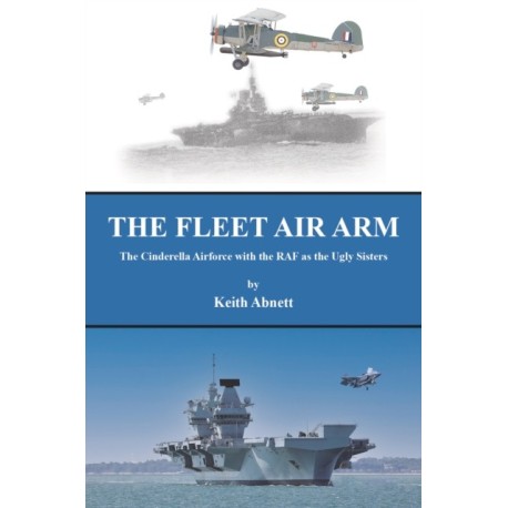 The Fleet Air Arm: The Cinderella Airforce with the RAF as the Ugly Sisters