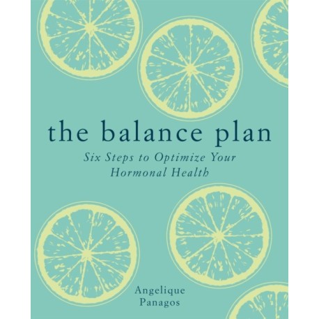 The Balance Plan: Six Steps to Optimize Your Hormonal Health