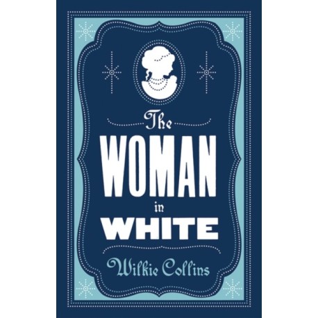 The Woman in White: Annotated Edition (Alma Classics Evergreens)
