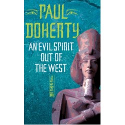 An Evil Spirit Out of the West (Akhenaten Trilogy, Book 1): A story of ambition, politics and assassination in Ancient Egypt