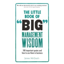 The Little Book of Big Management Wisdom, The: 90 important quotes and how to use them in business