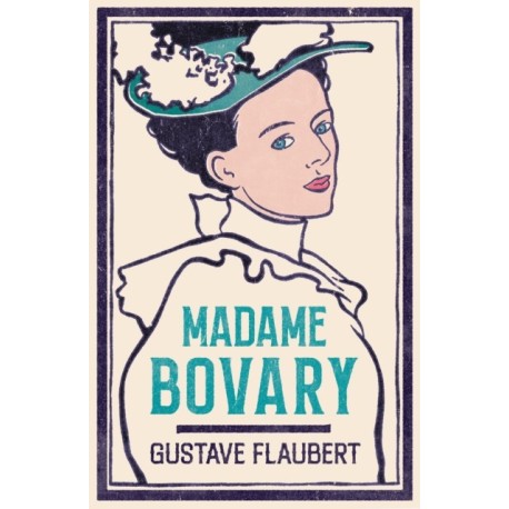 Madame Bovary: Newly Translated and Annotated (Alma Classics Evergreens)