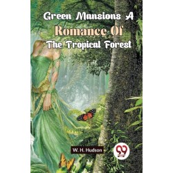 Green Mansions a Romance of the Tropical Forest