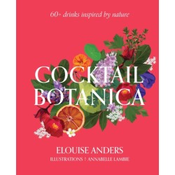 Cocktail Botanica: 60+ drinks inspired by nature