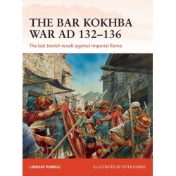 The Bar Kokhba War AD 132–136: The last Jewish revolt against Imperial Rome