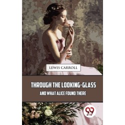 Through the Looking-Glass and What Alice Found There