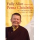 Fully Alive: A Retreat with Pema Chodron on Living Beautifully with Uncertainty and Change