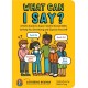 What Can I Say?: A Kid's Guide to Super-Useful Social Skills to Help You Get Along and Express Yourself- Speak Up, Speak Out, Talk about Hard Things, and Be a Good Friend