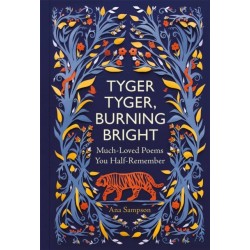 Tyger Tyger, Burning Bright: Much-Loved Poems You Half-Remember