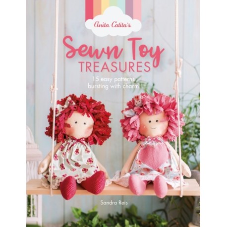 Anita Catita's Sewn Toy Treasures: 15 Easy Patterns Bursting with Charm