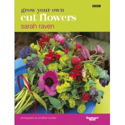 Grow Your Own Cut Flowers: a practical, step-by-step guide to growing the best flowers to pick and arrange at home