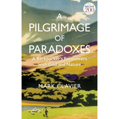 A Pilgrimage of Paradoxes: A Backpacker’s Encounters with God and Nature