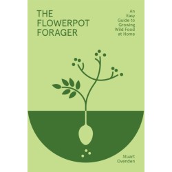 The Flowerpot Forager: An Easy Guide to Growing Wild Food at Home